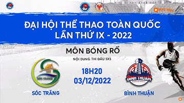 🔴 TRỰC TIẾP: BÓNG RỔ ĐẠI HỘI TDTT TOÀN QUỐC LẦN THỨ IX NĂM 2022 | NAM SÓC TRĂNG - NAM BÌNH THUẬN