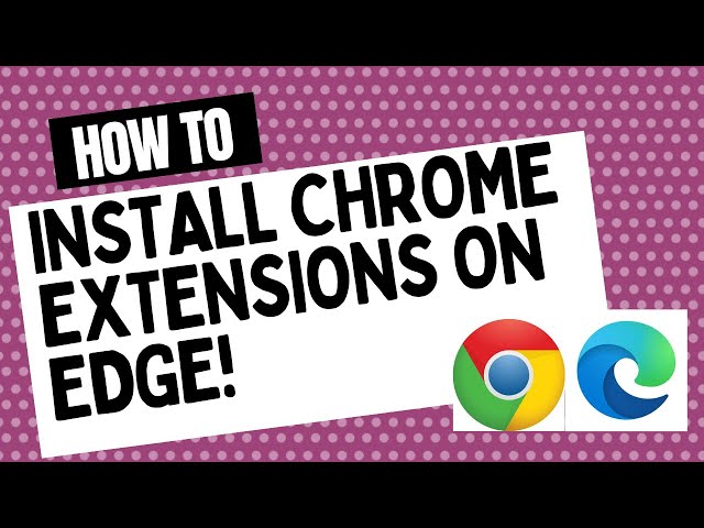 How to Install Google Chrome Extensions for Microsoft Edge