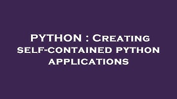 PYTHON : Creating self-contained python applications