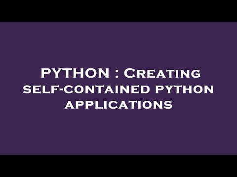 PYTHON : Creating self-contained python applications