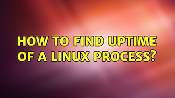 How to find uptime of a linux process? (5 Solutions!!)