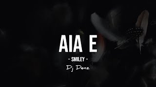 Smiley x DJ Denz - Aia E (Remix) Summer Vibe