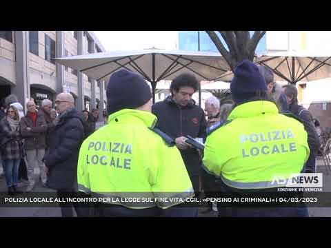 POLIZIA LOCALE ALL'INCONTRO PER LA LEGGE SUL FINE VITA, CGIL: «PENSINO AI CRIMINALI» | 04/03/2023