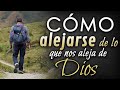 Cómo ALEJARTE de lo que te aleja de Dios.