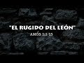 EL RUGIDO DEL LEON  (01 AMOS 1:1-2:1-3)