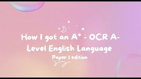 How I got an A* in OCR A level English Language - 2023 Paper 1 walk through