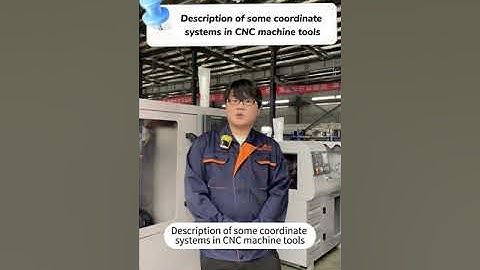 Description of some coordinate systems in CNC machine tools
