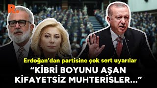 Erdoğan’dan partisine çok sert uyarılar: Kibri boyunu aşan kifayetsiz muhterisler...