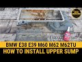 How to install upper sump BMW E38 740i 735i BMW E39 540i 535i M60 M62 M62TU E53 X5 Range Rover E34