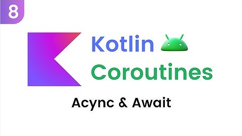 Kotlin Coroutines - Async & Await (Last Part)