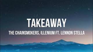 The Chainsmokers & ILLENIUM   "Takeaway" ft. Lennon Stella