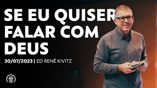 Se eu quiser falar com Deus | Ed René Kivitz | 30 de julho de 2023