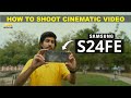 How To Shoot Cinematic Videos With SAMSUNG S24 FE | CINEMATIC VIDEO SETTINGS | 100 % PRACTICAL VIDEO