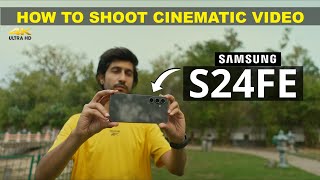 How To Shoot Cinematic Videos With SAMSUNG S24 FE | CINEMATIC VIDEO SETTINGS | 100 % PRACTICAL VIDEO