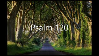 Psalm Chapter 120: In my distress I cried unto the Lord (KJV) Psalm Chapter 120: In my distress I cried unto the Lord (KJV)