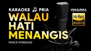 WALAU HATI MENANGIS (KARAOKE) - PANCE PONDAAG 🎵 Nada PRIA RENDAH | Karaoke Tembang Kenangan