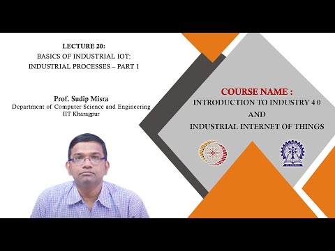 Lecture 20 : Basics of Industrial IoT: Industrial Processes – Part 1