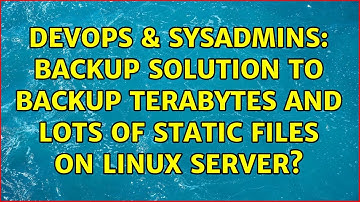 DevOps & SysAdmins: Backup solution to backup terabytes and lots of static files on linux server?