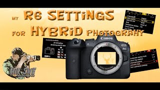 Canon EOS R6 settings for hybrid photography