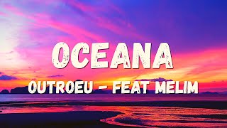 🎵 Letra Oceana - OUTROEU, Melim - Letra / Lyrics