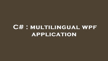 C# : multilingual wpf application