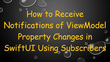 How to Receive Notifications of ViewModel Property Changes in SwiftUI Using Subscribers