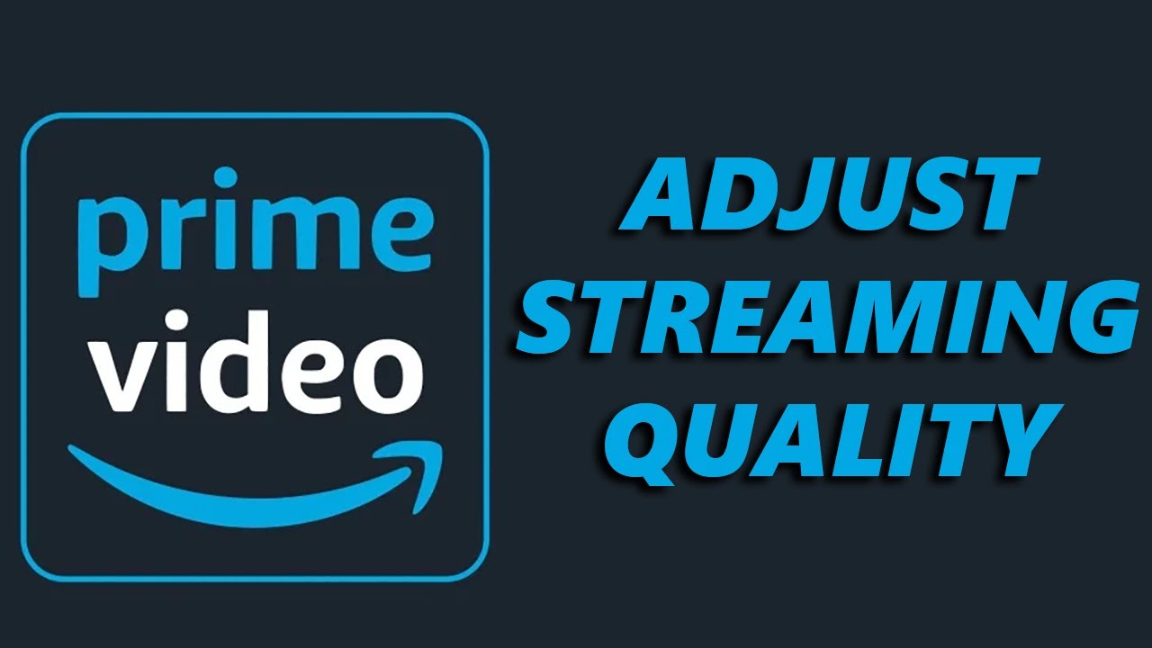 How To Adjust Streaming Quality On Amazon Prime Video