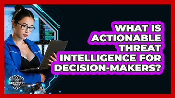What Is Actionable Threat Intelligence For Decision-makers? - SecurityFirstCorp.com
