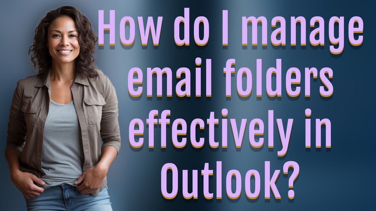 How Do I Manage Email Folders Effectively In Outlook YouTube how-do-i-manage-email-folders-effectively-in-outlook-youtube