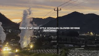 DJ Pepas X Me Jalo Style Kondang Slowed Reverb Kane by DJ Tebang