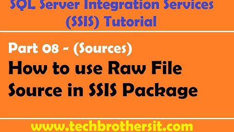SSIS Tutorial Part 08 - How to use Raw File Source in SSIS Package