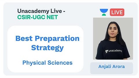 CSIR NET Exam Strategy | Physical Sciences | Unacademy Live - CSIR UGC NET | Anjali Arora
