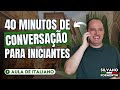 40 minutos de conversação fácil em italiano para iniciantes  |  Aula de Italiano Ao Vivo