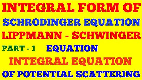 LIPPMANN - SCHWINGER EQUATION || INTEGRAL EQUATION FOR POTENTIAL SCATTERING || PART - 1 || NOTES ||