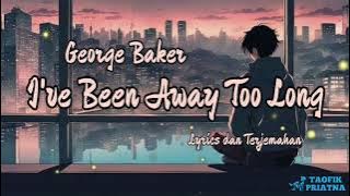 I've Been Away Too Long - George Baker (Lirik Lagu Terjemahan)