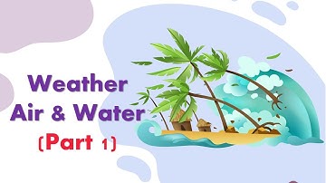 Weather , Air and Water l Part 1 l class 4  l Air, wind, land & sea breeze , water cycle #Vaflecone