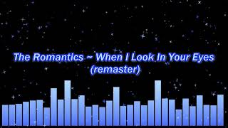 The Romantics ~ When I Look In Your Eyes (remaster)