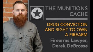 THE MUNITIONS CACHE - Drug Conviction and Right to Own a Firearm