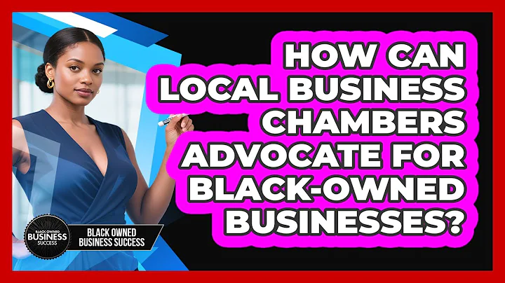 How Can Local Business Chambers Advocate For Black-owned Businesses? - Black Owned Business Success