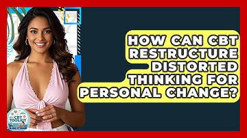 How Can CBT Restructure Distorted Thinking For Personal Change? - CBT Toolkit