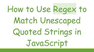 How to Use Regex to Match Unescaped Quoted Strings in JavaScript