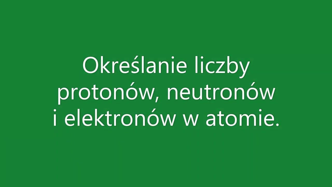 Określanie liczby protonów, neutronów i elektronów w atomie