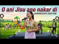 O ani Jisu ano nakar di, gospel Cover song