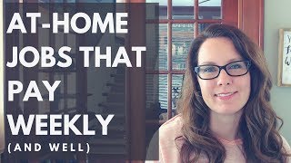 AtHome Jobs That Pay Weekly (and well)