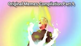 Original Memes Compilation Part 9