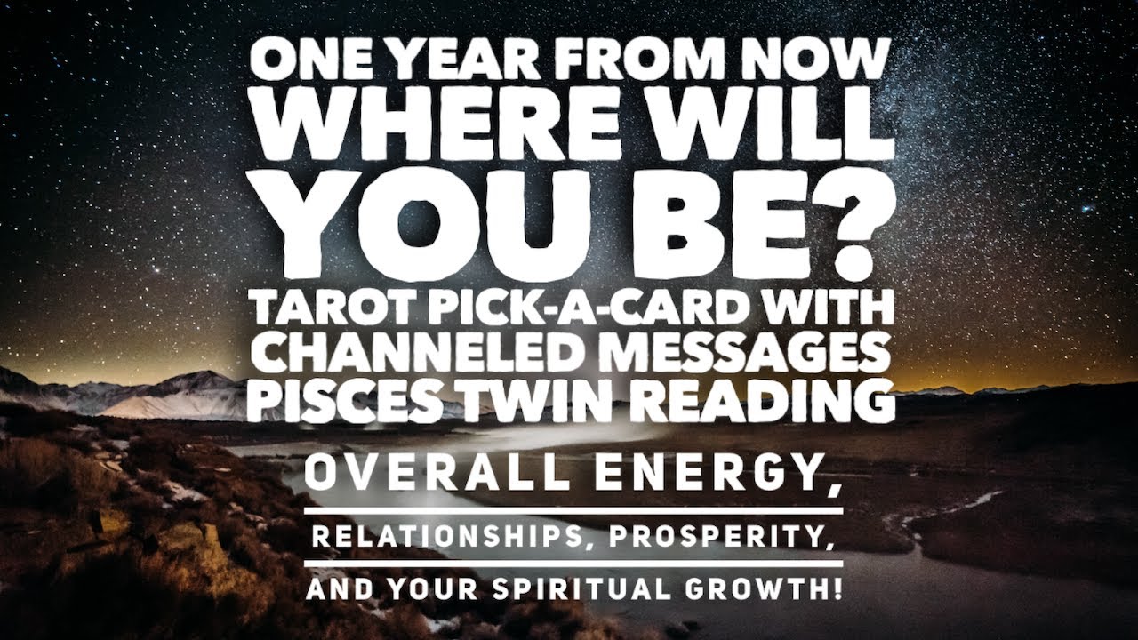 ONE YEAR FROM NOW WHERE WILL YOU BE?-Pisces Twin Pick a Card reading!