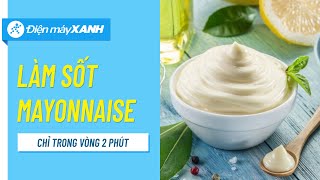 [Công thức] 9 Cách làm sốt mayonnaise tại nhà lành mạnh nhất