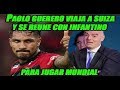 ¡CERCA DEL MUNDIAL! Paolo Guerrero se reunirá con Infantino en Suiza ¡CONFIRMADO!
