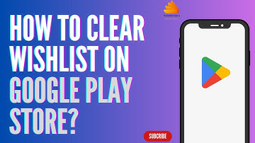 How to Clear Wishlist on Google Play Store?