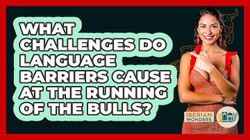 What Challenges Do Language Barriers Cause At The Running Of The Bulls? - Iberian Wonders